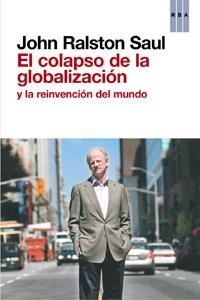 COLAPSO DE LA GLOBALIZACION Y LA REINVENCION DEL MUNDO, EL | 9788490063569 | RALSTON SAUL, JOHN