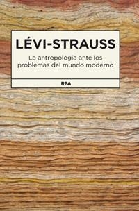 ANTROPOLOGIA ANTE LOS PROBLEMAS DEL MUNDO MODERNO, LA | 9788490062159 | LEVI-STRAUSS , CLAUDE