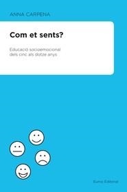 COM ET SENTS? EDUCACIÓ SOCIOEMOCIONAL DELS 5 ALS 12 ANYS | 9788497664486 | CARPENA CASAJUANA, ANNA | Llibreria L'Illa - Llibreria Online de Mollet - Comprar llibres online