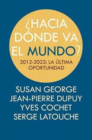 HACIA DÓNDE VA EL MUNDO? | 9788498884494 | COCHET, YVES/LATOUCHE, SERGE/GEORGE, SUSAN/DUPUY, | Llibreria L'Illa - Llibreria Online de Mollet - Comprar llibres online