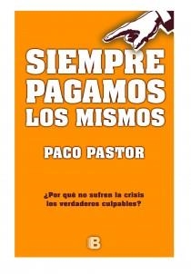 SIEMPRE PAGAMOS LOS MISMOS | 9788466650830 | PASTOR, PACO
