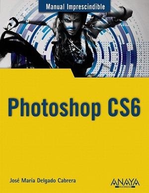 PHOTOSHOP CS6 | 9788441532205 | DELGADO, JOSÉ MARÍA | Llibreria L'Illa - Llibreria Online de Mollet - Comprar llibres online