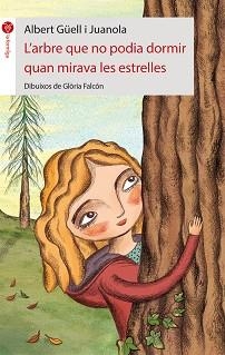 ARBRE QUE NO PODIA DORMIR QUAN MIRAVA LES ESTRELLES, L' | 9788415095750 | GÜELL I JUANOLA, ALBERT | Llibreria L'Illa - Llibreria Online de Mollet - Comprar llibres online
