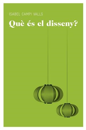 QUÈ ÉS EL DISSENY? | 9788415192565 | CAMPI, ISABEL | Llibreria L'Illa - Llibreria Online de Mollet - Comprar llibres online