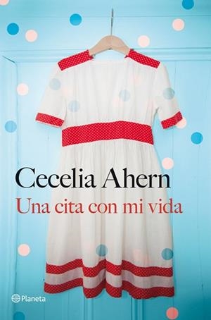 CITA CON MI VIDA, UNA | 9788408030959 | AHERN, CECILIA | Llibreria L'Illa - Llibreria Online de Mollet - Comprar llibres online
