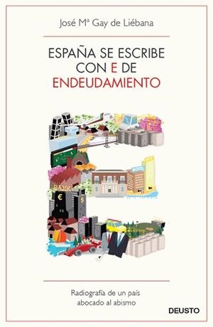 ESPAÑA SE ESCRIBE CON E DE ENDEUDAMIENTO | 9788423412976 | GAY DE LIÉBANA, JOSE MARIA | Llibreria L'Illa - Llibreria Online de Mollet - Comprar llibres online
