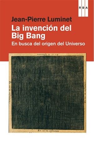 INVENCIÓN DEL BIG BANG, LA | 9788490064535 | LUMINET , JEAN-PIERRE | Llibreria L'Illa - Llibreria Online de Mollet - Comprar llibres online
